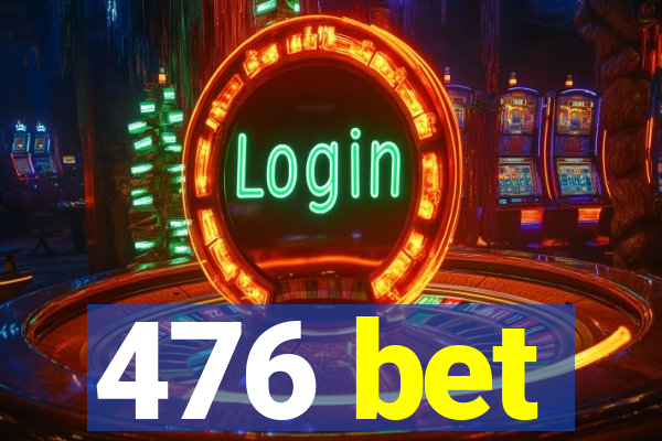 476 bet